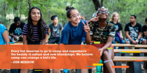 Every kid deserves to go to camp and experience the beauty of nature and new friendships. We believe camp can change a kid's life.